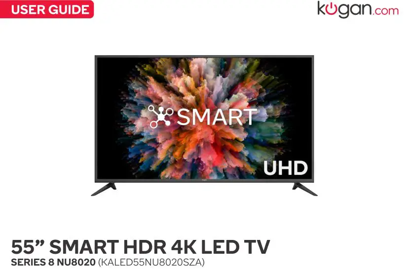 Kogan 55” Smart Hdr 4k Led Tv User Guide Kogan 55” Smart Hdr 4k Led Tv User Guide