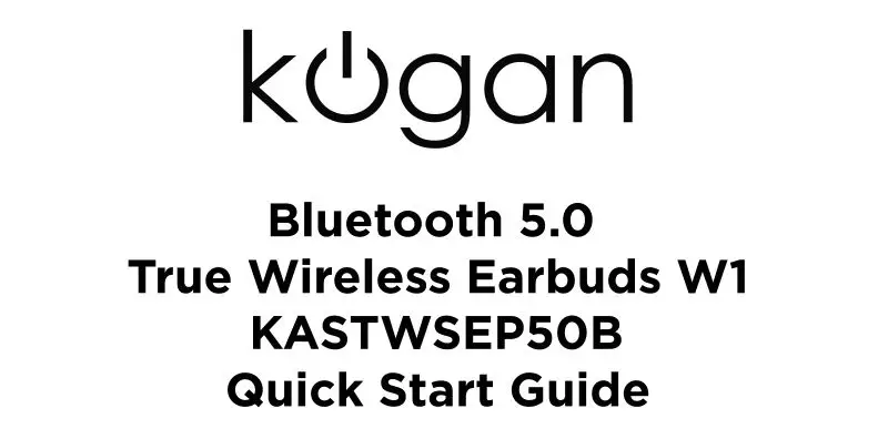 Kogan Bluetooth 5.0 True Wireless Earbuds W1 KASTWSEP50B Quick Start Guide