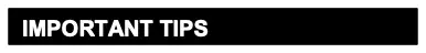 IMPORTANT TIPS