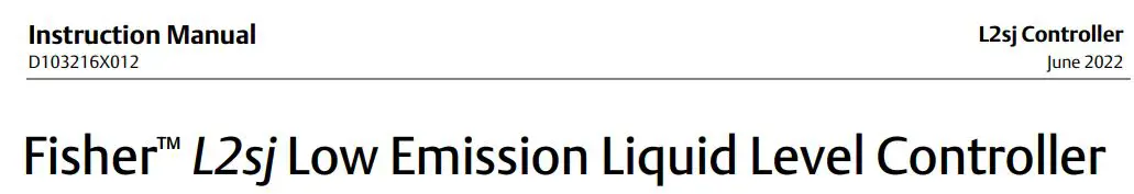 EMERSON D103216X012 Fisher L2SJ Low Emission Liquid Level Controller Instruction Manual