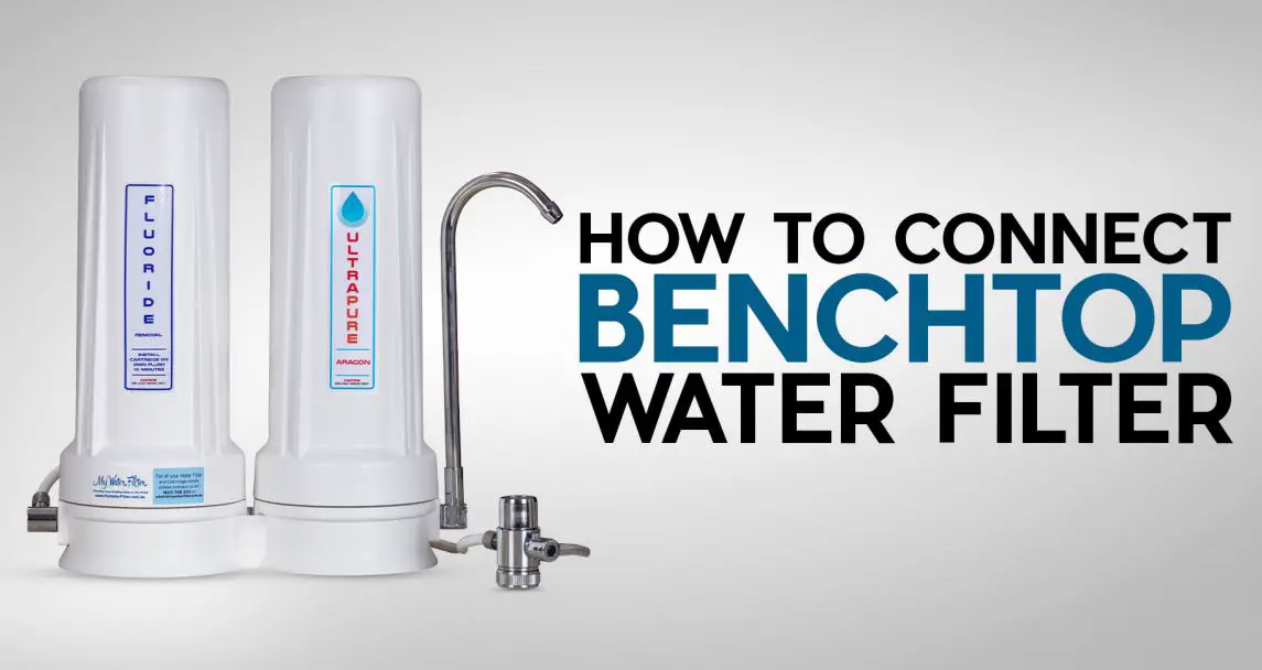 MyWaterFilter Ultrapure Aragon 10” Twin Benchtop Water Filter With Fluoride Removal Instruction Manual - How to connect Benchtop Water Filter