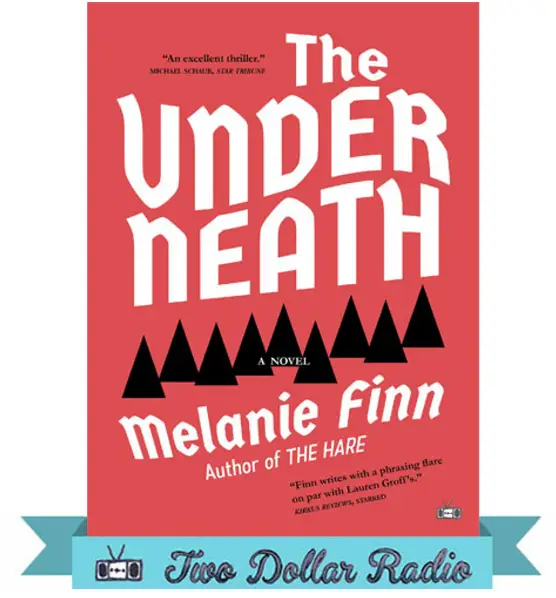 Two Dollar Radio-The-Underneath-a-novel-MELANIE-FINN-fig- (2)