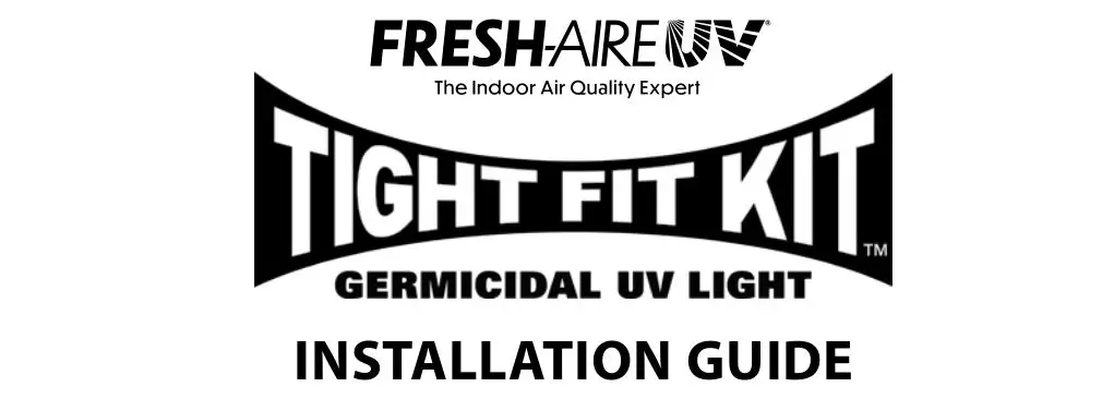 FRESH-AIRE UV Germicidal UV Light Tight Fit Kit Installation Guide