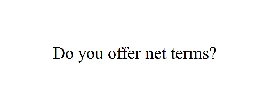 Do You Offer Net Terms?