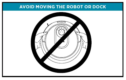 AVOID MOVING THE ROBOT OR DOCK