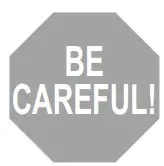 BE CAREFUL