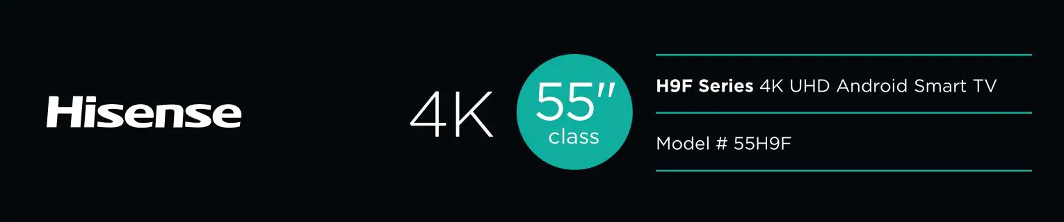 Hisense 4K UHD Android Smart TV 55H9F Specifications Manual