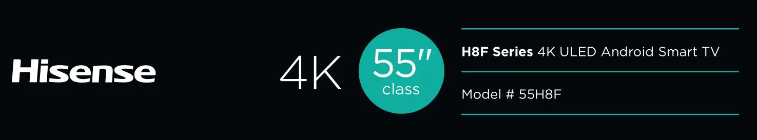 Hisense 4K ULED Android Smart TV 55H8F Specifications Manual