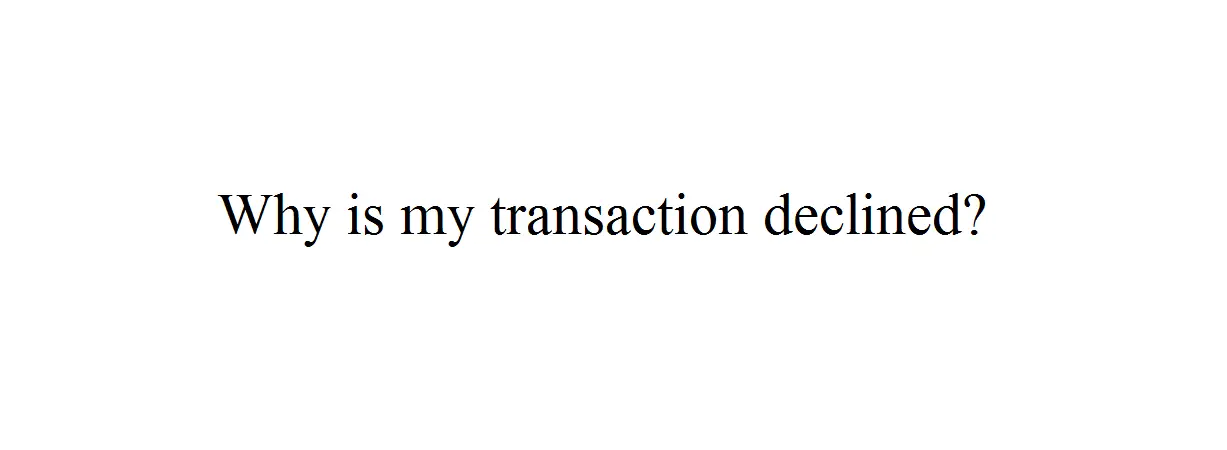 Why Is My Transaction Declined?