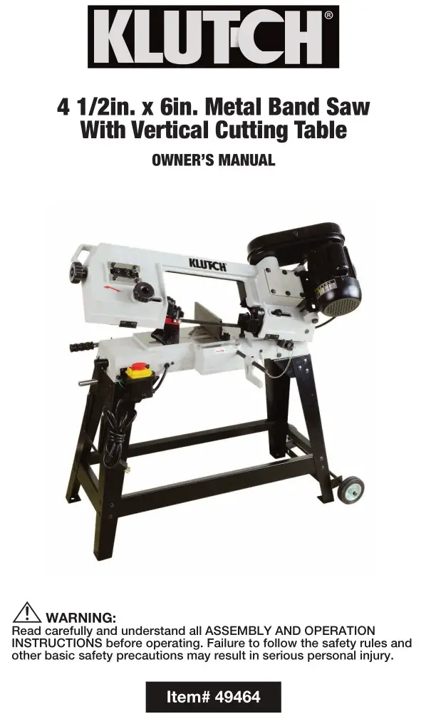 KLUTCH 4 1 2in. x 6in. Metal Band Saw With Vertical Cutting Table Owner's Manual