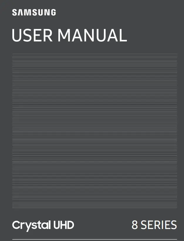 SAMSUNG 8 Series Crystal UHD 4K SmaSAMSUNG 8 Series Crystal UHD 4K Smart TV User Manualrt TV User Manual