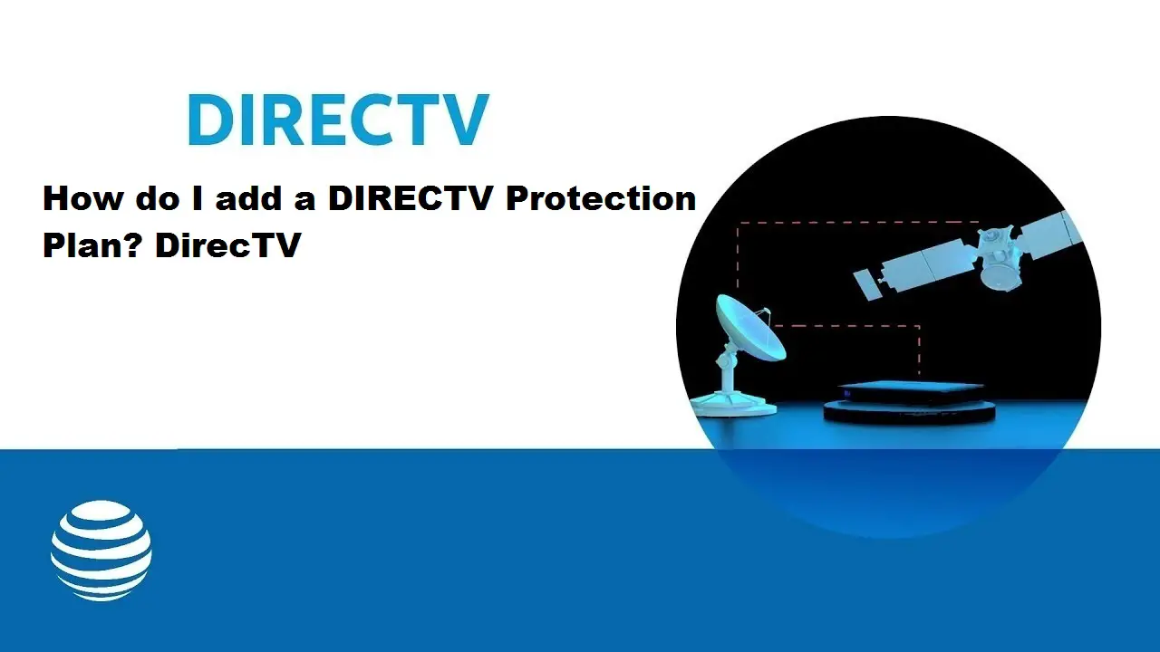 How Do I Add A Directv Protection Plan? Directv How Do I Add A Directv Protection Plan? Directv