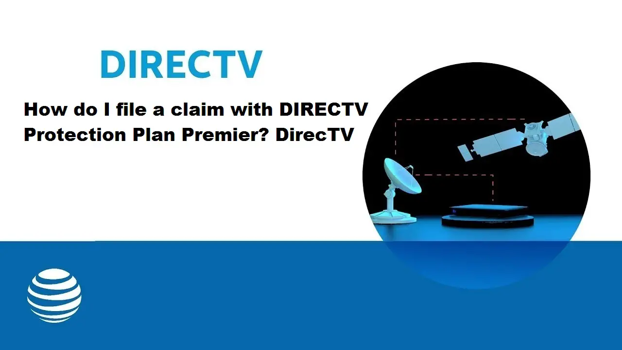 How Do I File A Claim With Directv Protection Plan Premier? Directv