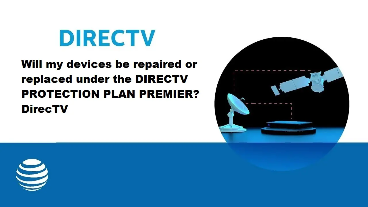 Will My Devices Be Repaired Or Replaced Under The Directv Protection Plan Premier? Directv