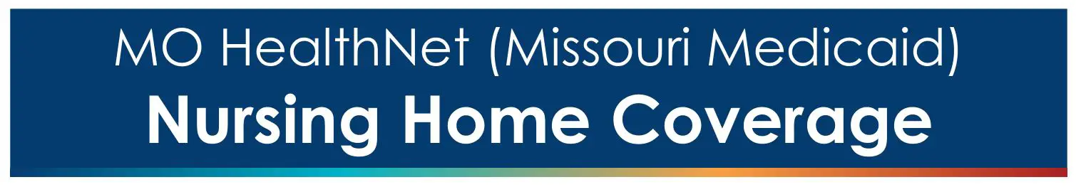 Missouri Department of SOCIAL SERVICES MO HealthNet Nursing Home Coverage User Guide