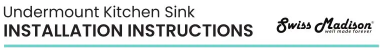 Swiss Madison - well made forever Undermount Kitchen Sink Installation Guide