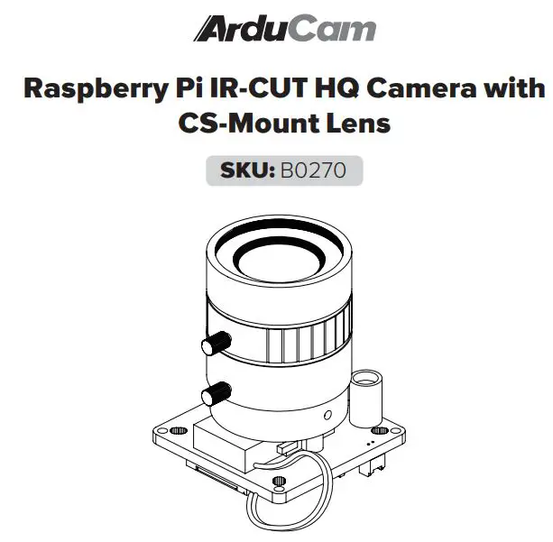 ArduCAM B0270 Raspberry Pi IR-CUT HQ Camera with CS-Mount Lens User Manual