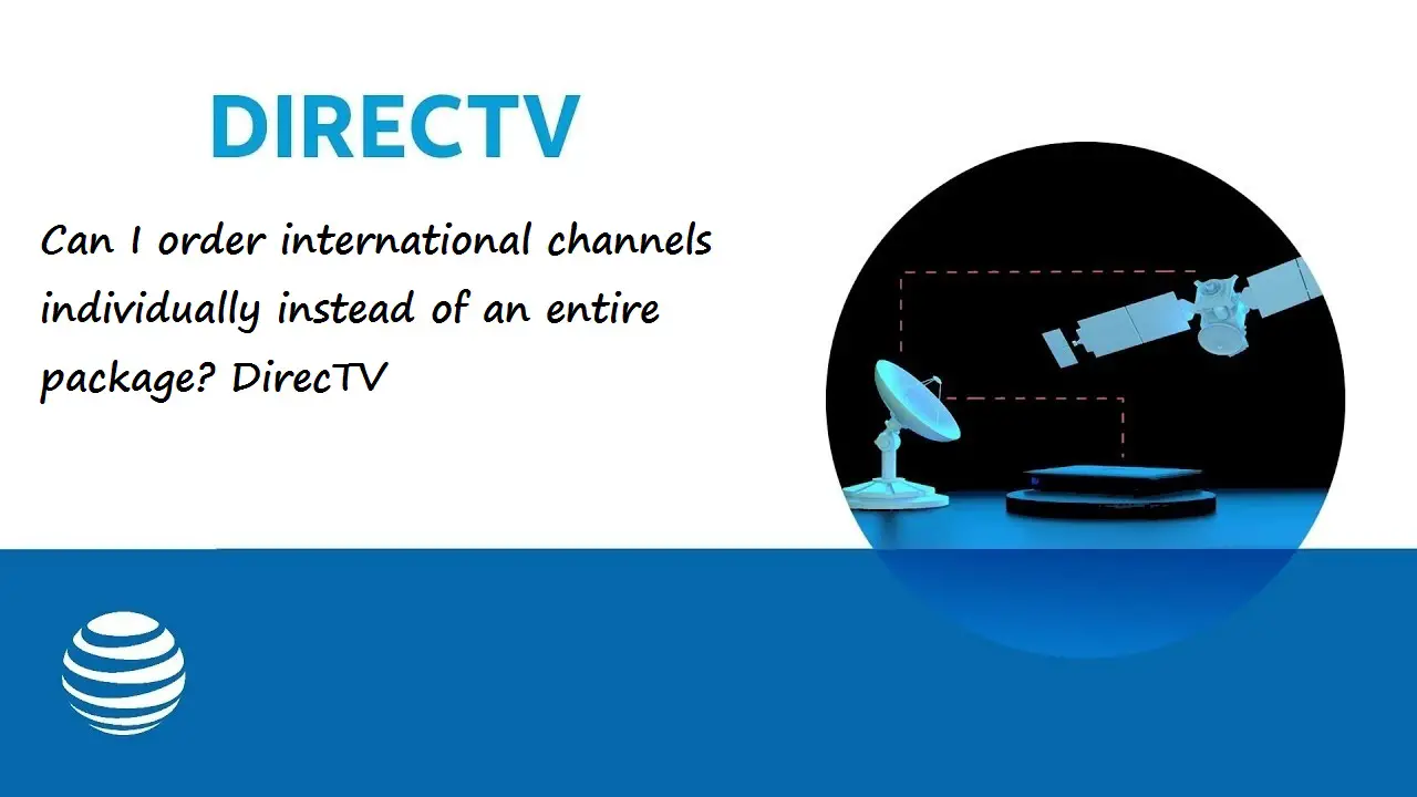 Can I Order International Channels Individually Instead Of An Entire Package? Directv