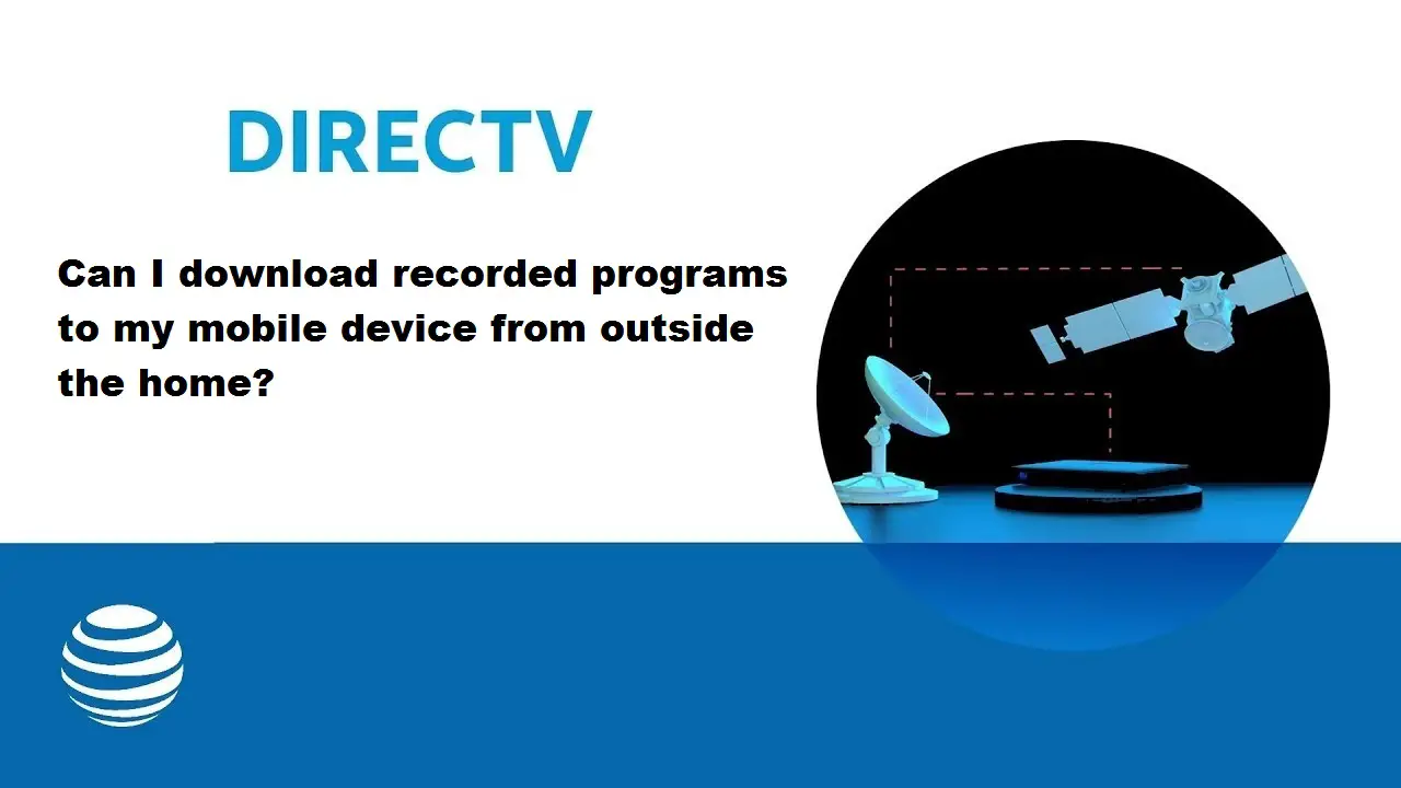 Can I Download Recorded Programs To My Mobile Device From Outside The Home? Can I Download Recorded Programs To My Mobile Device From Outside The Home?