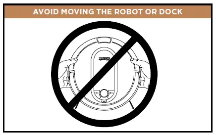 AVOID MOVING THE ROBOT OR DOCK