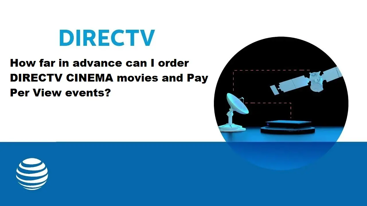 How Far In Advance Can I Order Directv Cinema Movies And Pay Per View Events? How Far In Advance Can I Order Directv Cinema Movies And Pay Per View Events?