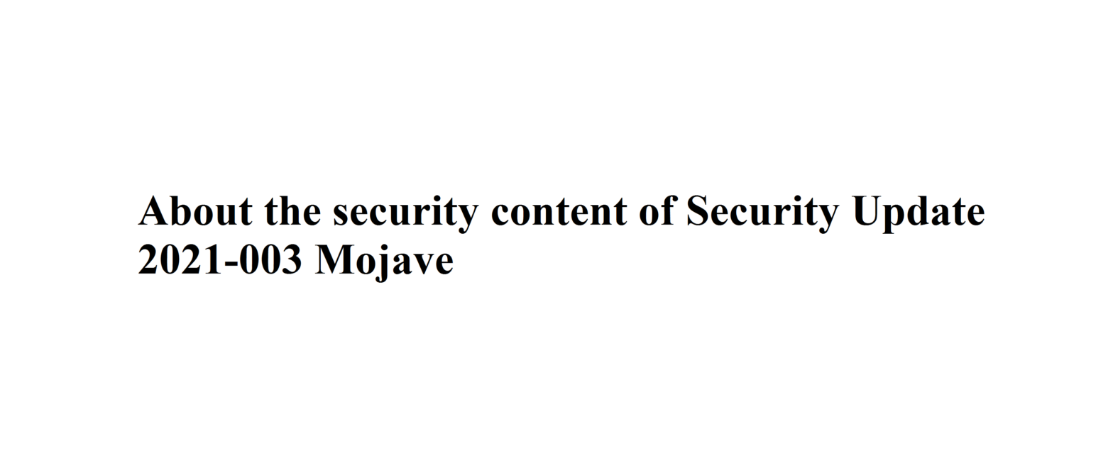 About The Security Content Of Security Update 2021-003 Mojave About The Security Content Of Security Update 2021-003 Mojave