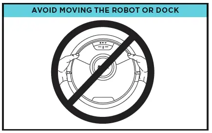 AVOID MOVING THE ROBOT OR DOCK
