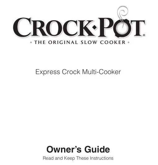 Crock Port THE ORIGINAL SLOW COOKER Express Crock Multi-Cooker Owner's Guide