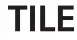 TILE