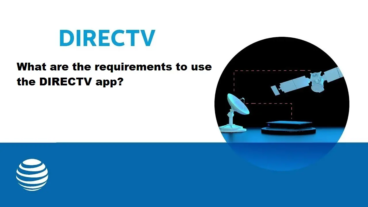 What Are The Requirements To Use The Directv App? What Are The Requirements To Use The Directv App?