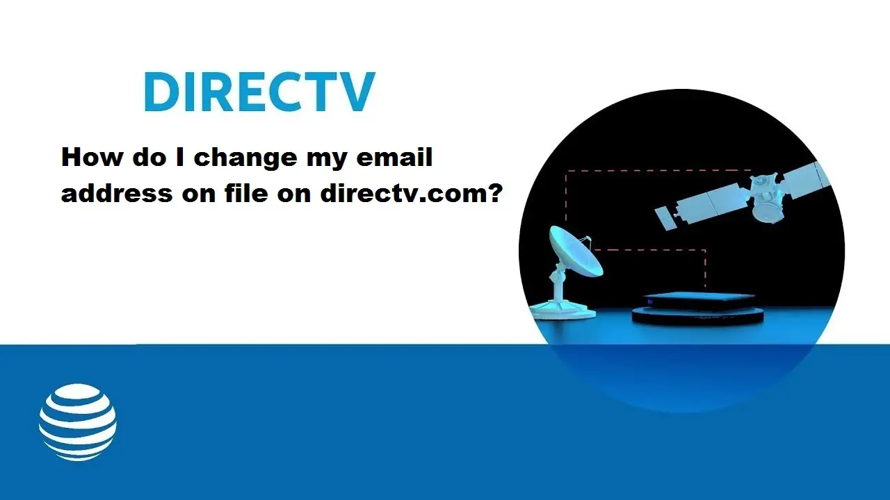 How Do I Change My Email Address On File On Directv.com? How Do I Change My Email Address On File On Directv.com?