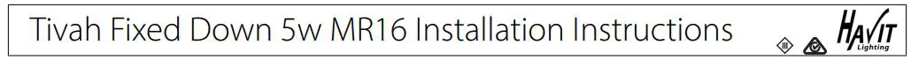 Tivah Fixed Down 5w MR16 Installation Instructions