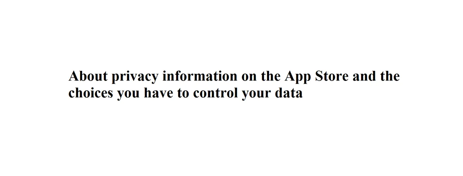 About Privacy Information On The App Store And The Choices You Have To Control Your Data