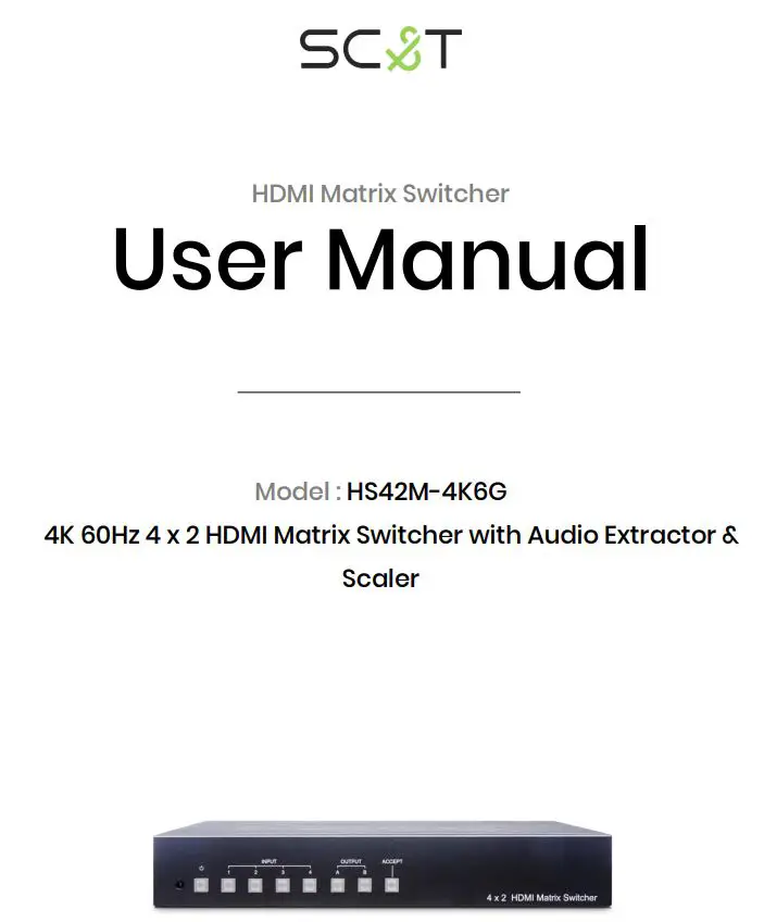 SC T HS42M-4K6G 4K 60Hz 4 x 2 HDMI Matrix Switcher with Audio Extractor and Scaler User Manual