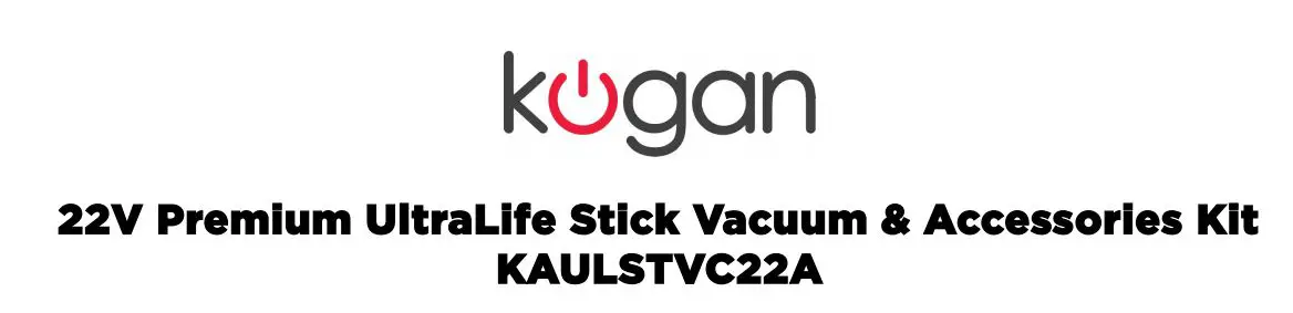 kogan Premium UltraLife Stick Vacuum and Accessories Kit User Manual