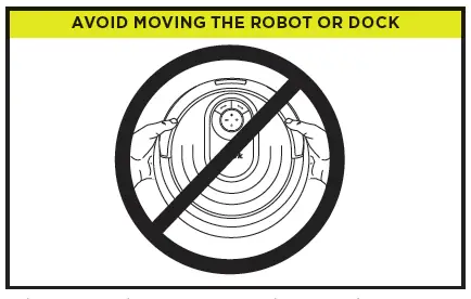 AVOID MOVING THE ROBOT OR DOCK