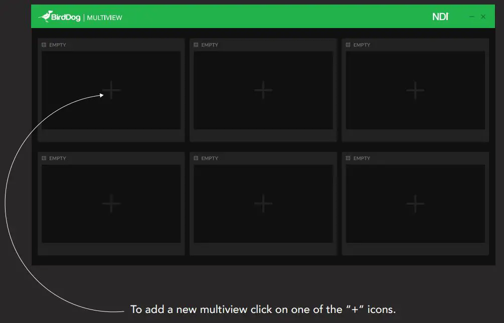 MULTIVIEW Welcome to BirdDog Multivew - To add a new multiview click on one of the