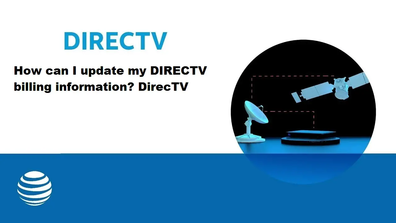 How Can I Update My Directv Billing Information? Directv How Can I Update My Directv Billing Information? Directv