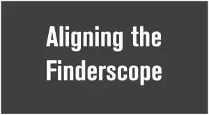 CELESTRON 102AZ - Aligning the Finderscope