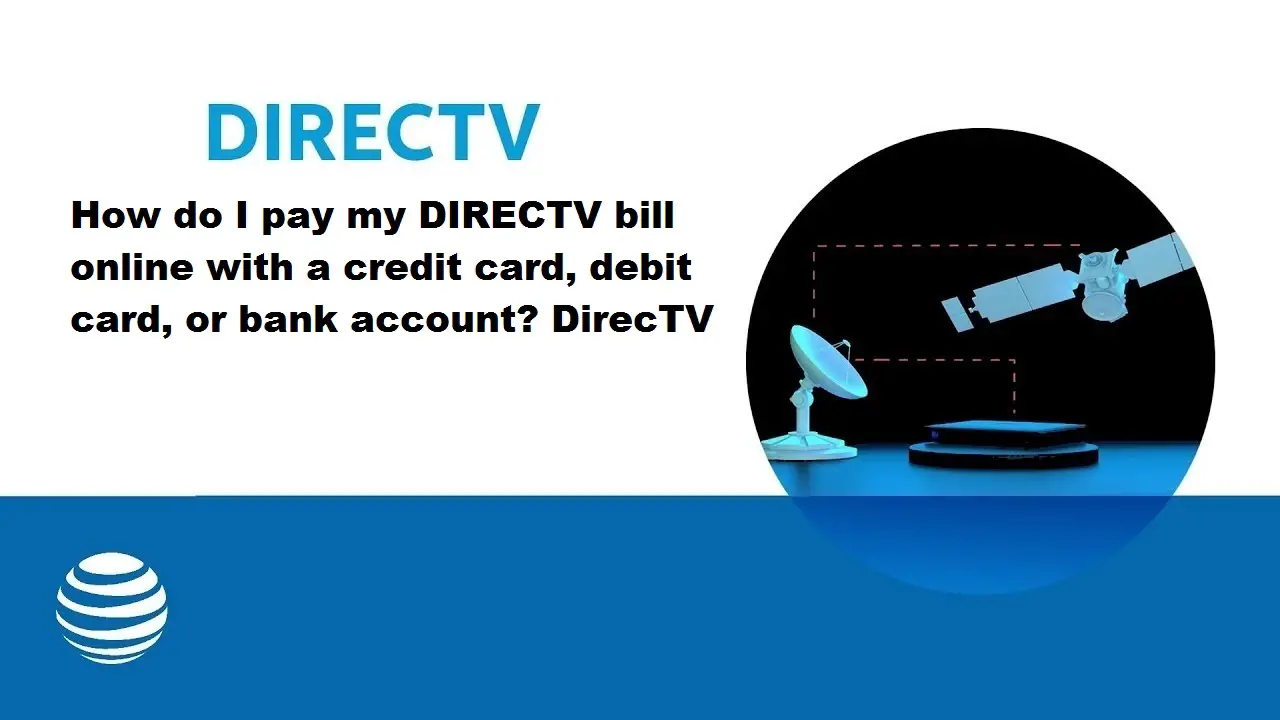 How Do I Pay My Directv Bill Online With A Credit Card, Debit Card, Or Bank Account? Directv