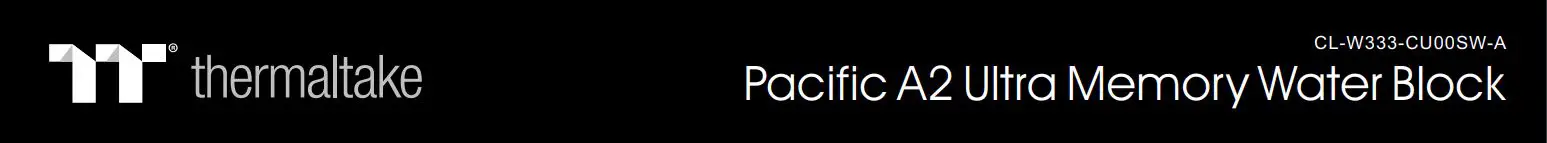 thermaltake CL-W333-CU00SW-A Pacific A2 Ultra Memory Water Block User Guide