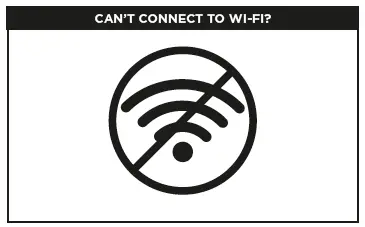 CAN’T CONNECT TO WI-FI?