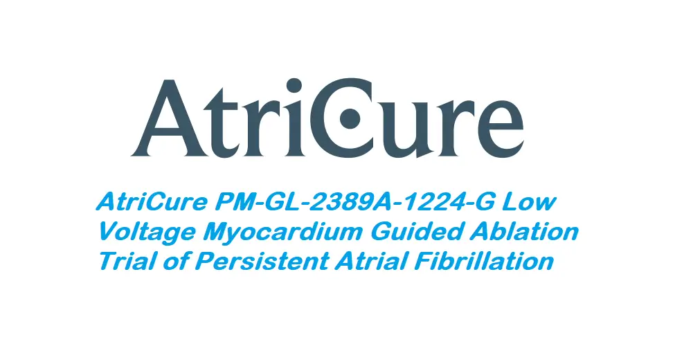 Atricure Pm-gl-2389a-1224-g Low Voltage Myocardium Guided Ablation Trial Of Persistent Atrial Fibrillation Instructions Atricure Pm-gl-2389a-1224-g Low Voltage Myocardium Guided Ablation Trial Of Persistent Atrial Fibrillation Instructions